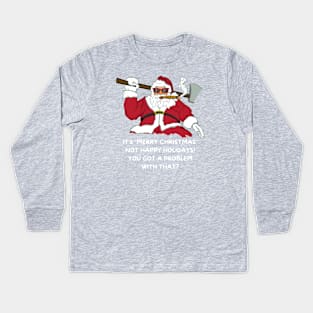 Badass Santa Merry Christmas Not Happy Holidays Kids Long Sleeve T-Shirt